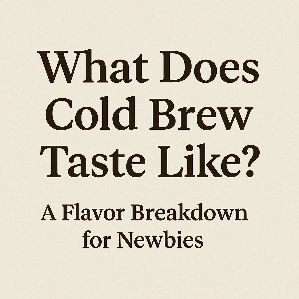 What Does Cold Brew Taste Like? A Flavor Breakdown for Newbies