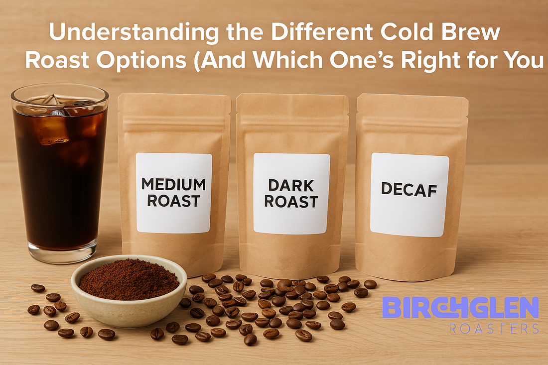 Understanding the Different Cold Brew Roast Options (And Which One’s Right for You)